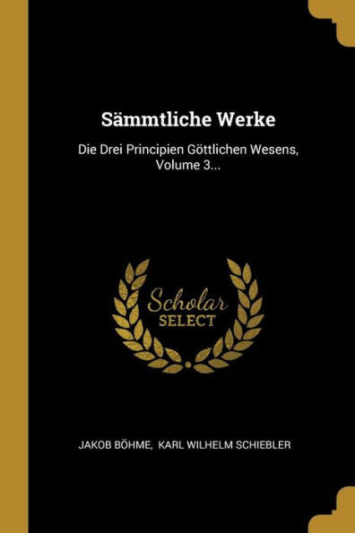 Sämmtliche Werke: Die Drei Principien Göttlichen Wesens, Volume 3... (German Edition)
