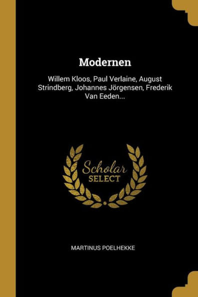 Modernen: Willem Kloos, Paul Verlaine, August Strindberg, Johannes Jörgensen, Frederik Van Eeden... (Dutch Edition) - 9781010985372