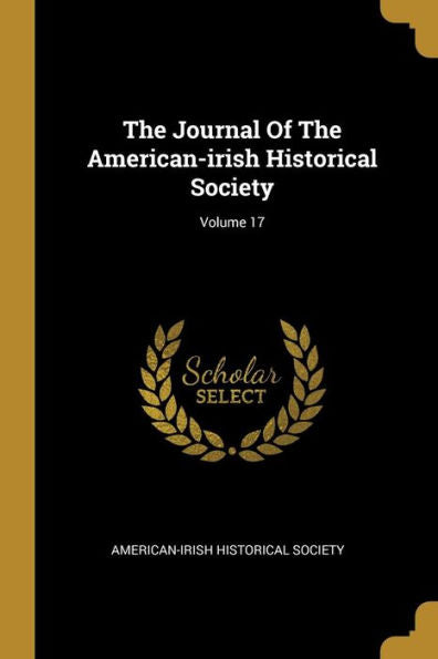 The Journal Of The American-Irish Historical Society; Volume 17