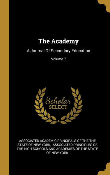 The Academy: A Journal Of Secondary Education; Volume 7 - 9781010990864