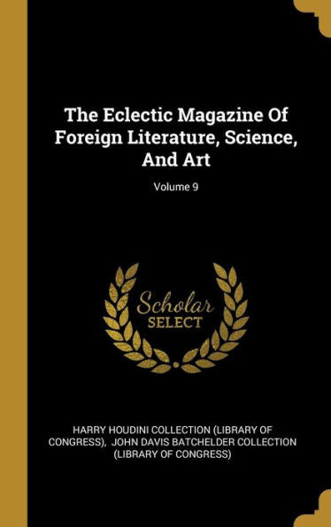 The Eclectic Magazine Of Foreign Literature, Science, And Art; Volume 9 - 9781010998327