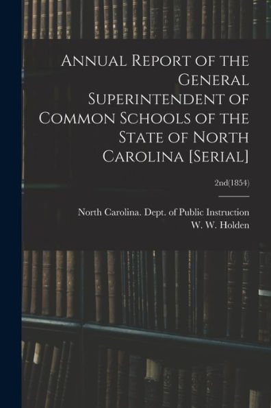 Annual Report Of The General Superintendent Of Common Schools Of The State Of North Carolina [Serial]; 2Nd(1854)