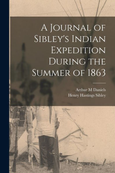 A Journal Of Sibley's Indian Expedition During The Summer Of 1863