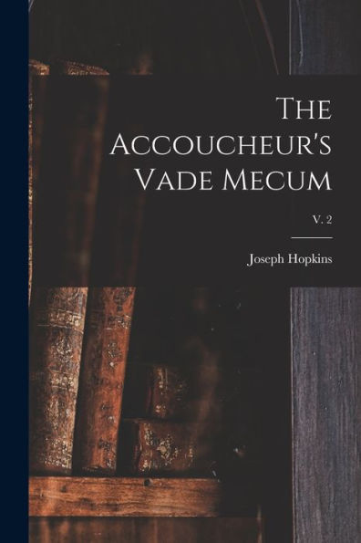 The Accoucheur's Vade Mecum; V. 2