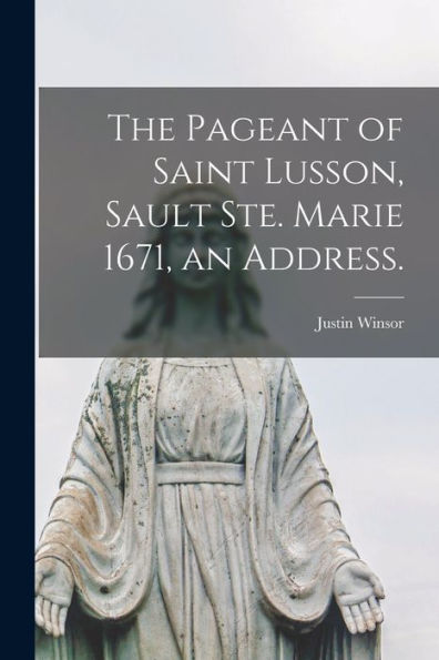 The Pageant Of Saint Lusson, Sault Ste. Marie 1671, An Address.