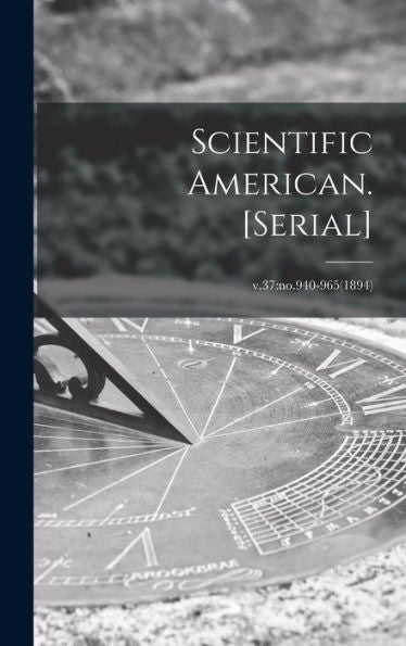 Scientific American. [Serial]; V.37: No.940-965(1894)
