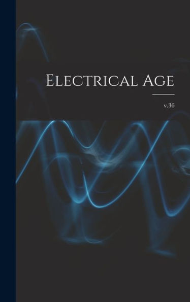 Electrical Age [Microform]; V.36