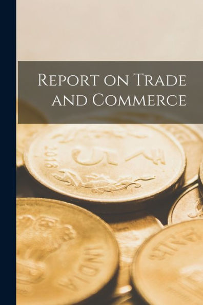 Report On Trade And Commerce [Microform]