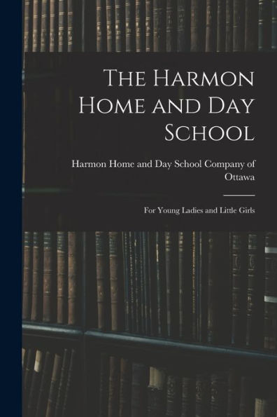 The Harmon Home And Day School [Microform]: For Young Ladies And Little Girls