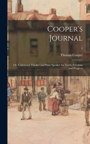 Cooper's Journal: Or, Unfettered Thinker And Plain Speaker For Truth, Freedom And Progress; 1