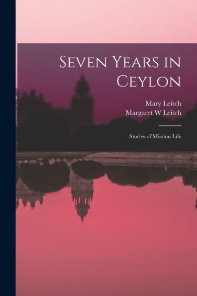Seven Years In Ceylon: Stories Of Mission Life - 9781013614583