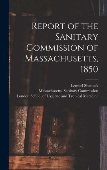 Report Of The Sanitary Commission Of Massachusetts, 1850 [Electronic Resource]
