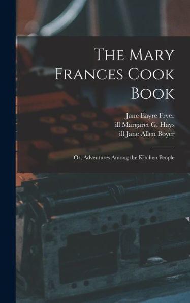 The Mary Frances Cook Book; Or, Adventures Among The Kitchen People