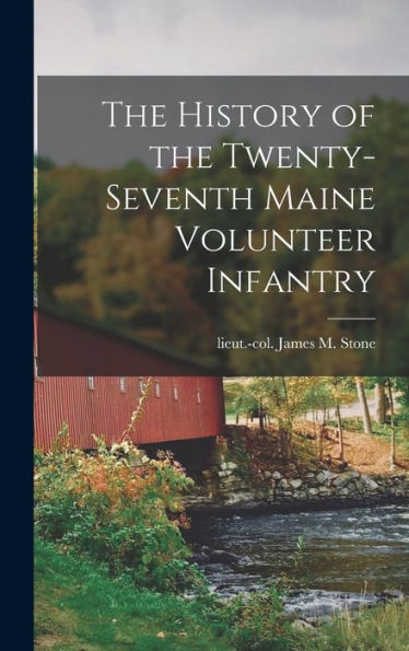 The History Of The Twenty-Seventh Maine Volunteer Infantry