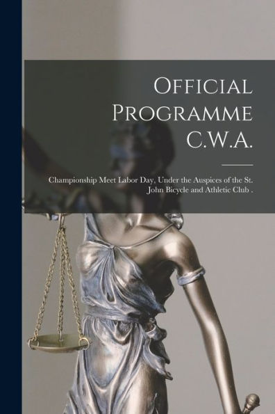 Official Programme C.W.A. [Microform]: Championship Meet Labor Day, Under The Auspices Of The St. John Bicycle And Athletic Club .