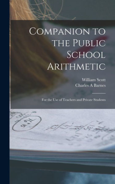 Companion To The Public School Arithmetic [Microform]: For The Use Of Teachers And Private Students