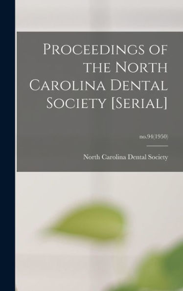 Proceedings Of The North Carolina Dental Society [Serial]; No.94(1950)
