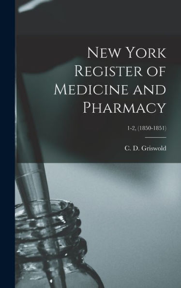 New York Register Of Medicine And Pharmacy; 1-2, (1850-1851)