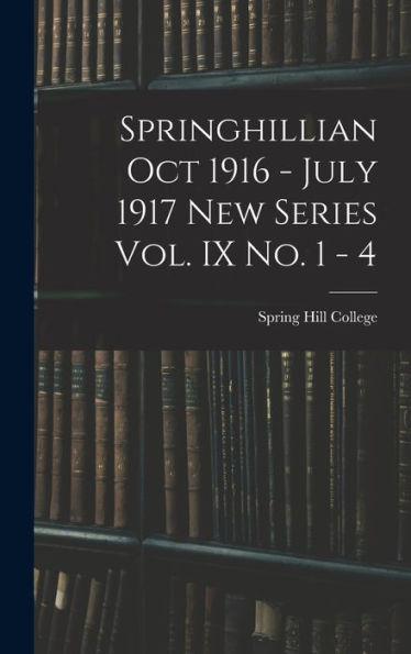 Springhillian Oct 1916 - July 1917 New Series Vol. Ix No. 1 - 4