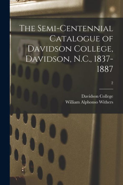 The Semi-Centennial Catalogue Of Davidson College, Davidson, N.C., 1837-1887; 2