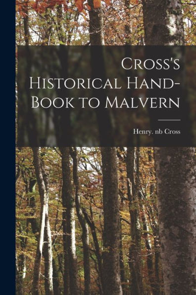 Cross's Historical Hand-Book To Malvern