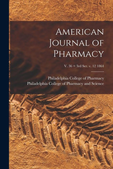 American Journal Of Pharmacy; V. 36 = 3Rd Ser. V. 12 1864