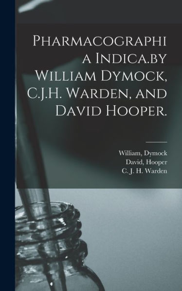 Pharmacographia Indica.By William Dymock, C.J.H. Warden, And David Hooper.