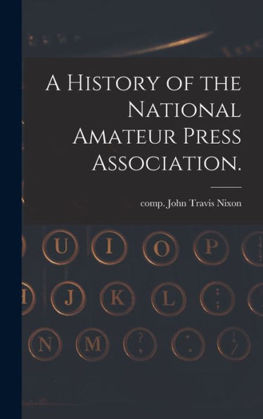A History Of The National Amateur Press Association.