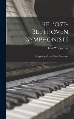 The Post-Beethoven Symphonists: Symphony Writers Since Beethoven