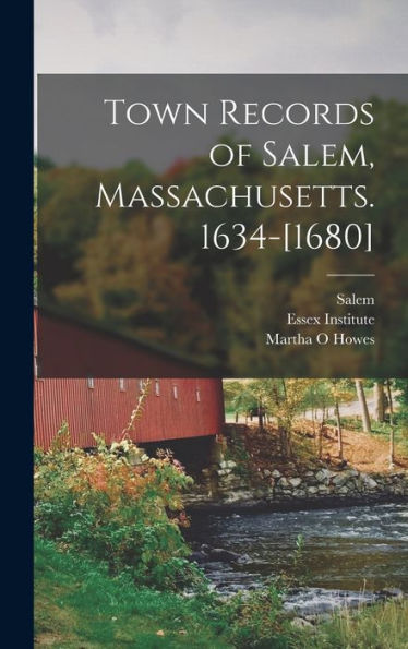 Town Records Of Salem, Massachusetts. 1634-[1680]