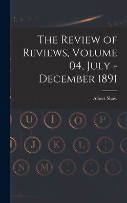 The Review Of Reviews, Volume 04, July - December 1891
