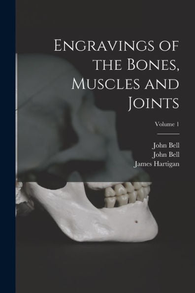 Engravings Of The Bones, Muscles And Joints; Volume 1