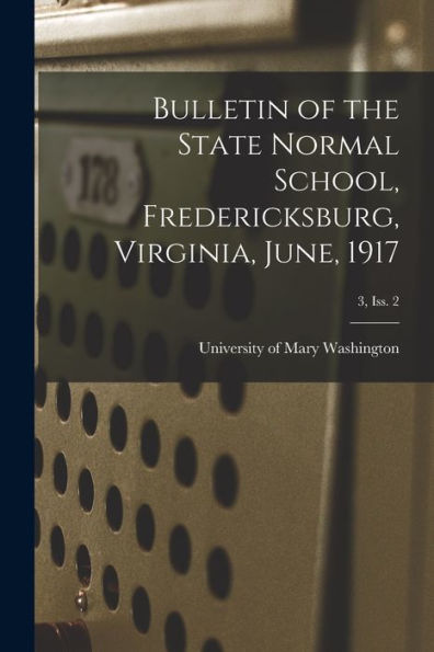Bulletin Of The State Normal School, Fredericksburg, Virginia, June, 1917; 3, Iss. 2