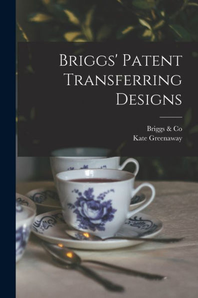 Briggs' Patent Transferring Designs
