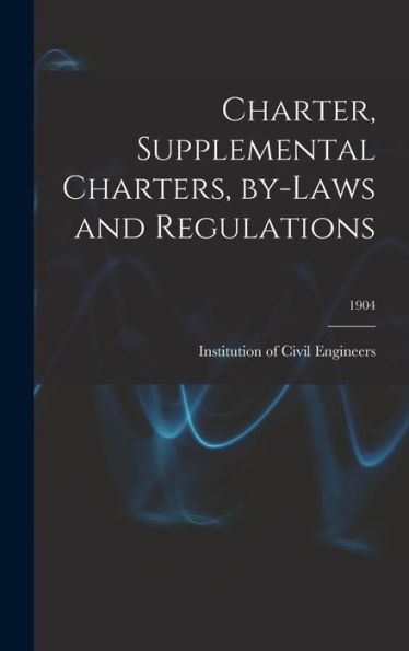 Charter, Supplemental Charters, By-Laws And Regulations; 1904