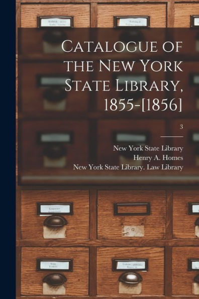 Catalogue Of The New York State Library, 1855-[1856]; 3