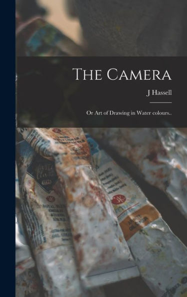 The Camera: Or Art Of Drawing In Water Colours..