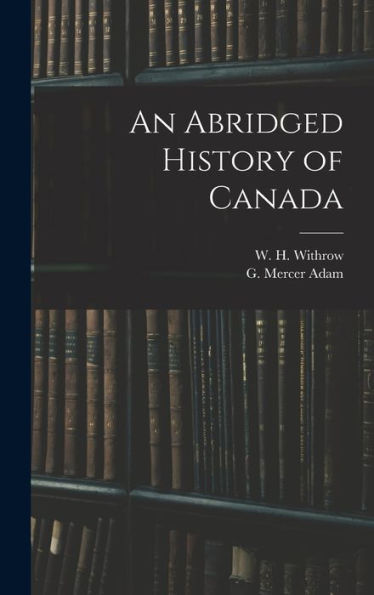 An Abridged History Of Canada [Microform]