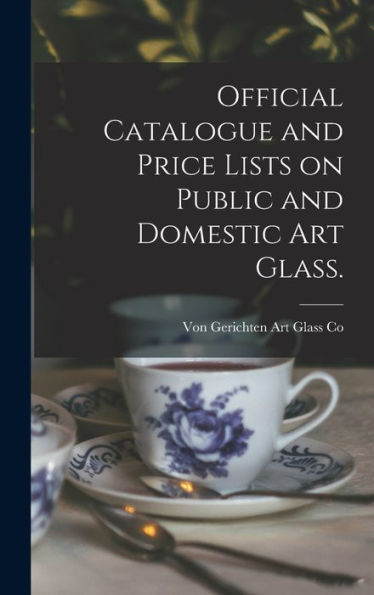 Official Catalogue And Price Lists On Public And Domestic Art Glass.
