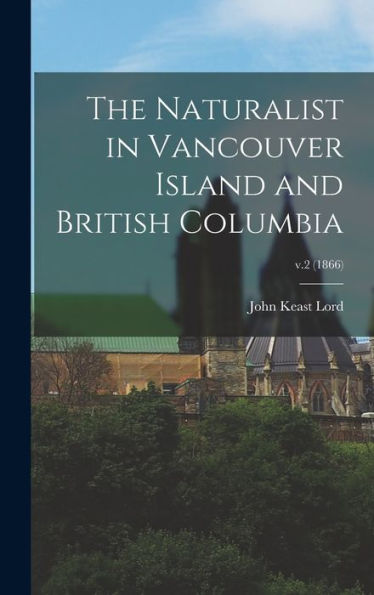 The Naturalist In Vancouver Island And British Columbia; V.2 (1866)
