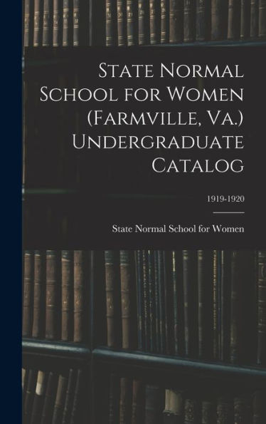 State Normal School For Women (Farmville, Va.) Undergraduate Catalog; 1919-1920