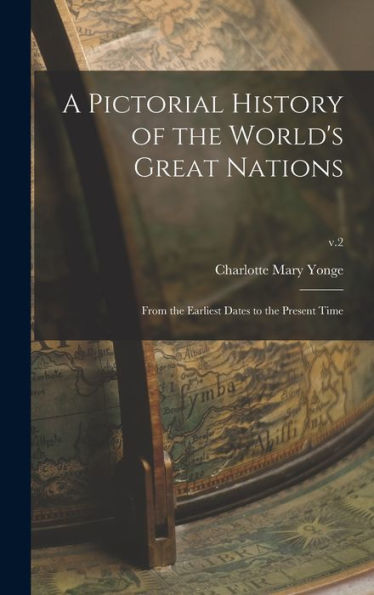 A Pictorial History Of The World's Great Nations: From The Earliest Dates To The Present Time; V.2