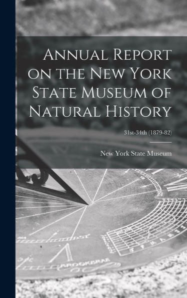 Annual Report On The New York State Museum Of Natural History; 31St-34Th (1879-82)
