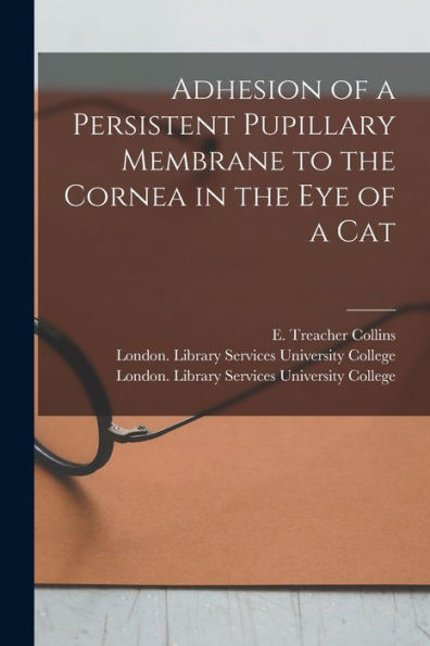 Adhesion Of A Persistent Pupillary Membrane To The Cornea In The Eye Of A Cat [Electronic Resource]