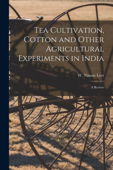 Tea Cultivation, Cotton And Other Agricultural Experiments In India: A Review