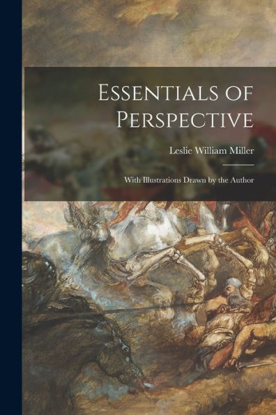 Essentials Of Perspective: With Illustrations Drawn By The Author