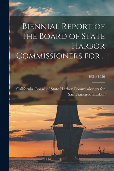 Biennial Report Of The Board Of State Harbor Commissioners For ..; 1934/1936