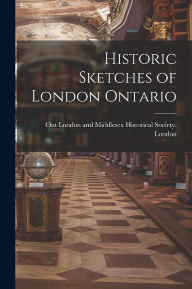 Historic Sketches Of London Ontario