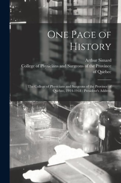 One Page Of History [Microform]: The College Of Physicians And Surgeons Of The Province Of Quebec, 1914-1918: President's Address