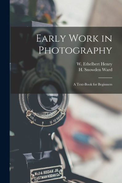 Early Work In Photography: A Text-Book For Beginners